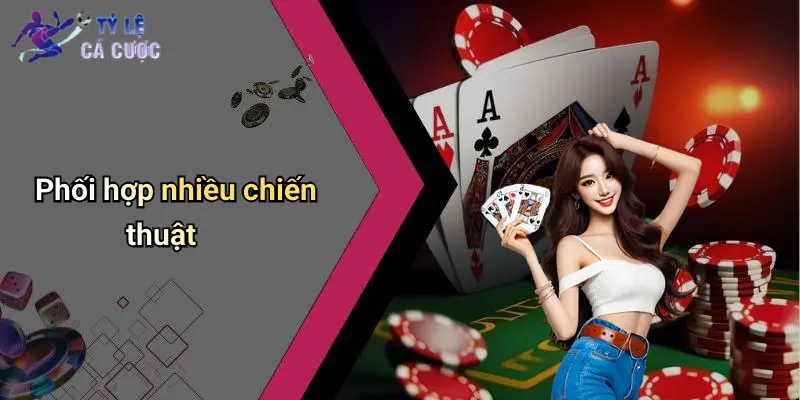 Phối hợp nhiều chiến thuật